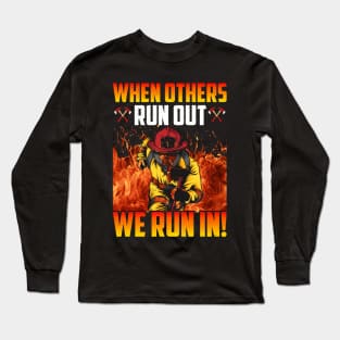 When Others Run Out We Run In . Firefighter Long Sleeve T-Shirt